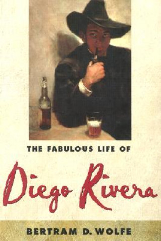 Könyv Fabulous Life of Diego Rivera Bertram David Wolfe