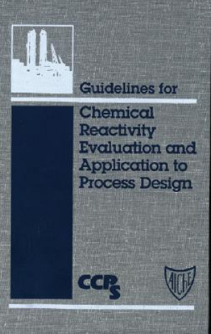 Könyv Guidelines for Chemical Reactivity Evaluation and Application to Process Design CCPS (Center for Chemical Process Safety)