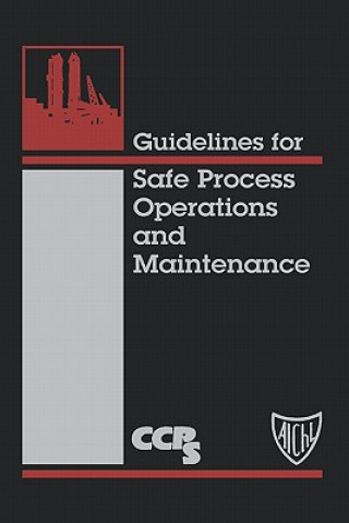 Könyv Guidelines for Safe Process Operations and Maintenance Center for Chemical Process Safety (CCPS)