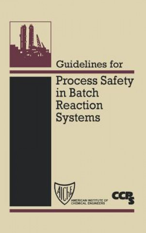 Carte Guidelines for Process Safety in Batch Reaction Systems Center for Chemical Process Safety (CCPS)