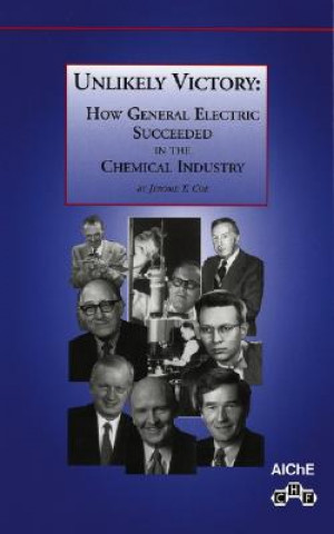 Книга Unlikely Victory - How General Electric Succeeded in the Chemical Industry Jerome T. Coe