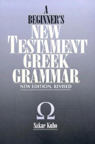 Carte Beginner's New Testament Greek Grammar Sakae Kubo