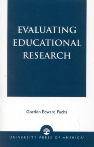 Kniha Evaluating Educational Research Gordon Edward Fuchs