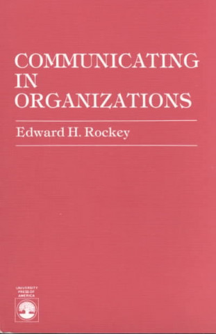 Libro Communicating in Organizations Edward H. Rockey