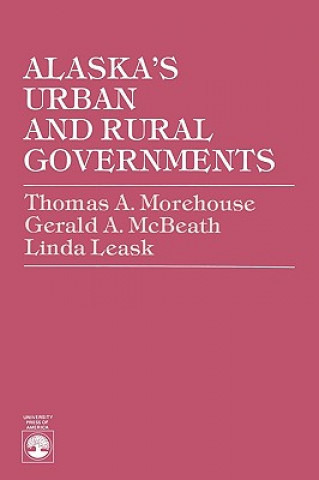 Książka Alaska's Urban and Rural Governments Thomas A. Morehouse