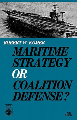 Kniha Maritime Strategy or Coalition Defense? Robert W. Komer