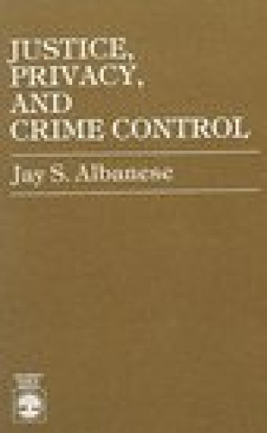 Книга Justice, Privacy, and Crime Control Jay S. Albanese