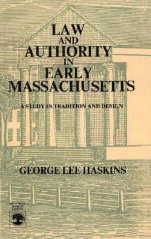 Kniha Law and Authority in Early Massachusetts George Lee Haskins