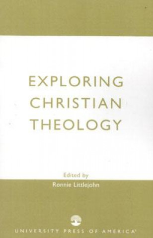 Kniha Exploring Christian Theology Ronnie Littlejohn