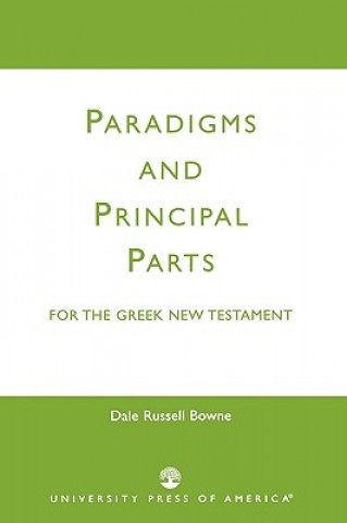 Kniha Paradigms and Principal Parts for the Greek New Testament Dale Russell Bowne