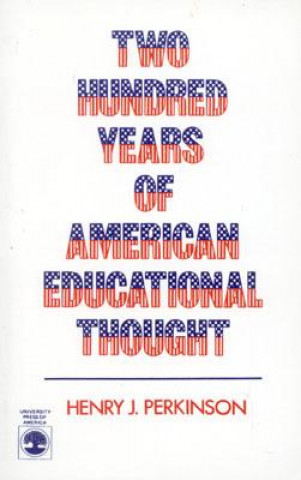 Carte Two Hundred Years of American Educational Thought Henry J. Perkinson