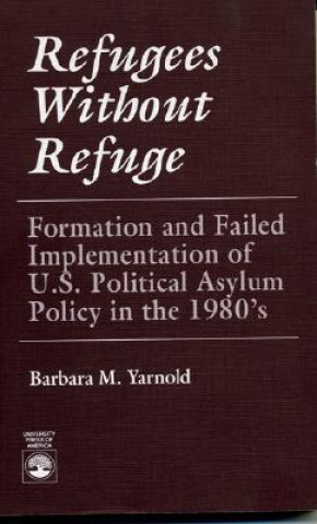 Carte Refugees Without Refuge Barbara M. Yarnold