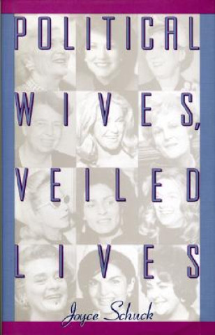Knjiga Political Wives, Veiled Lives Joyce Schuck