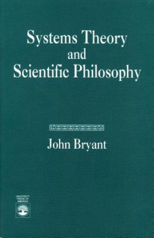 Kniha Systems Theory and Scientific Philosophy John Bryant