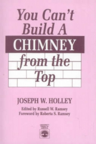 Książka You Can't Build a Chimney From the Top Joseph W. Holley