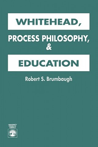 Kniha Whitehead, Process Philosophy, and Education Robert S. Brumbaugh
