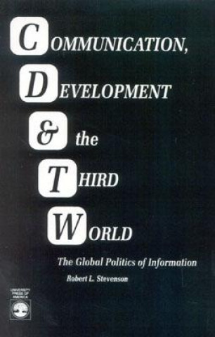 Kniha Communication, Development and the Third World Robert Lewis Stevenson