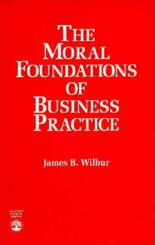 Książka Moral Foundations of Business Practice James Benjamin Wilbur