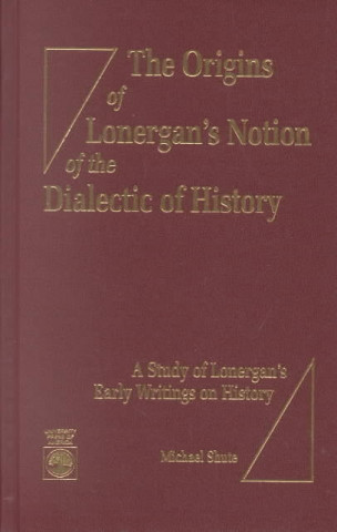 Carte Origins of Lonergan's Notion of the Dialectic of History Michael Shute