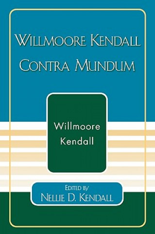 Carte Willmoore Kendall Contra Mundum Willmoore Kendall