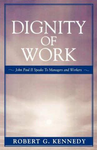 Carte Dignity of Work Robert G. Kennedy