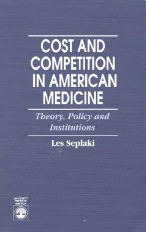 Kniha Cost and Competition in American Medicine Les Seplaki