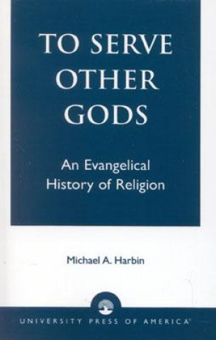 Book To Serve Other Gods Michael A. Harbin