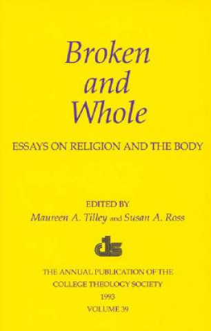 Książka Broken and Whole: Essays on Religion and the Body Susan A. Ross