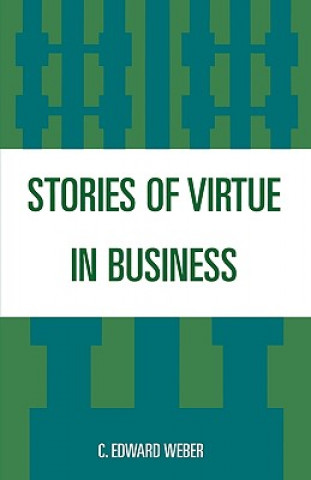 Könyv Stories of Virtue in Business C. Edward Weber