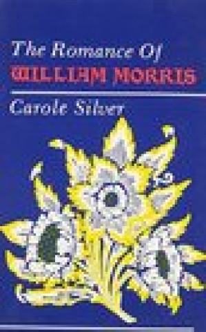 Carte Romance Of William Morris Carole Silver