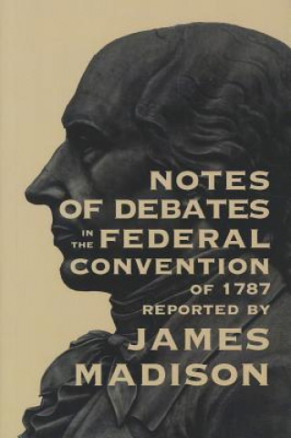 Kniha Notes of Debates in the Federal Convention of 1787 James Madison