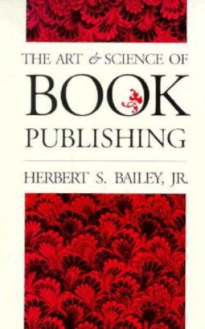 Könyv Art and Science of Book Publishing Herbert Smith Bailey