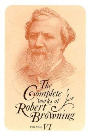 Könyv Complete Works of Robert Browning, Volume VI Robert Browning