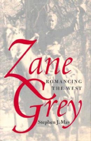 Könyv Zane Grey Stephen J. May