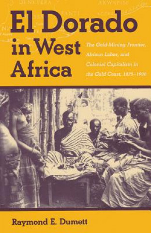 Книга El Dorado In West Africa Raymond E. Dumett