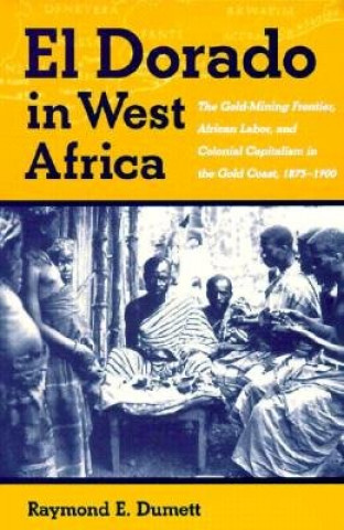 Könyv El Dorado in West Africa Raymond E. Dumett
