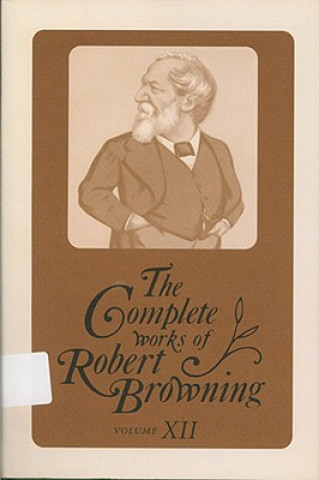 Könyv Complete Works of Robert Browning Volume XII Robert Browning