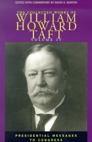 Kniha Collected Works Taft, Vol. 4 William Howard Taft