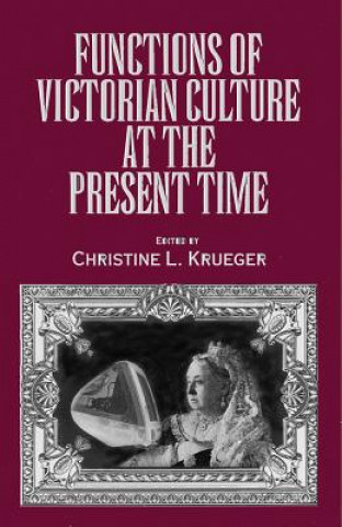 Książka Functions of Victorian Culture at the Present Time Christine L. Krueger