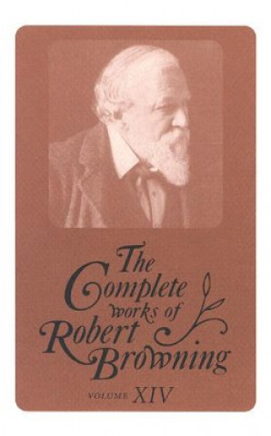 Knjiga Complete Works of Robert Browning, Volume XIV Robert Browning