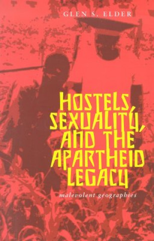 Kniha Hostels Sexuality And Apartheid Legacy Glen S. Elder