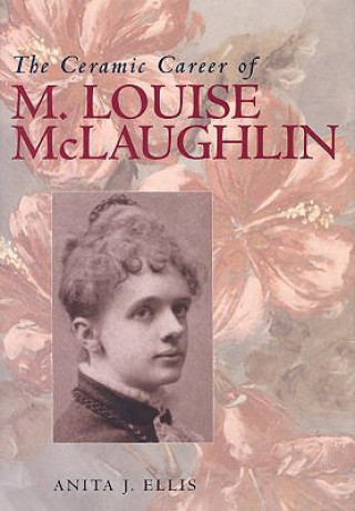 Kniha Ceramic Career Of M Louise Mclaughlin Anita J. Ellis