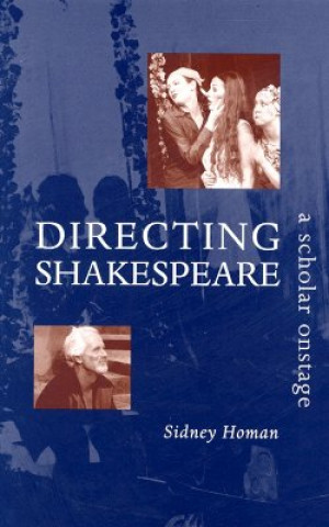 Kniha Directing Shakespeare Sidney Homan