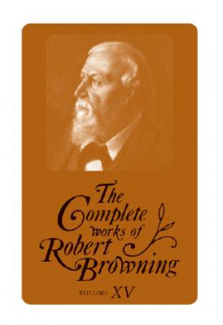 Könyv Complete Works of Robert Browning, Volume XV Robert Browning