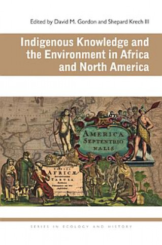 Knjiga Indigenous Knowledge and the Environment in Africa and North America 