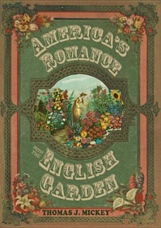 Kniha America's Romance with the English Garden Thomas J. Mickey