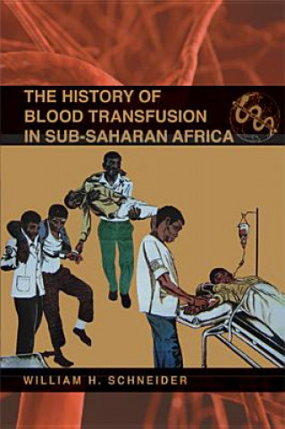 Kniha History of Blood Transfusion in Sub-Saharan Africa William H. Schneider