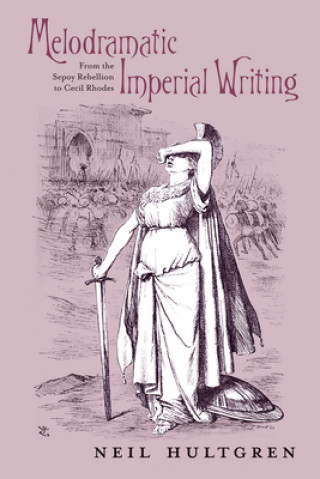 Knjiga Melodramatic Imperial Writing Neil Emory Hultgren