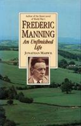 Könyv Frederic Manning: an Unfinished Life Jonathan L. Marwil