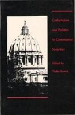 Carte Catholicism and Politics in Communist Societies Pedro Ramet